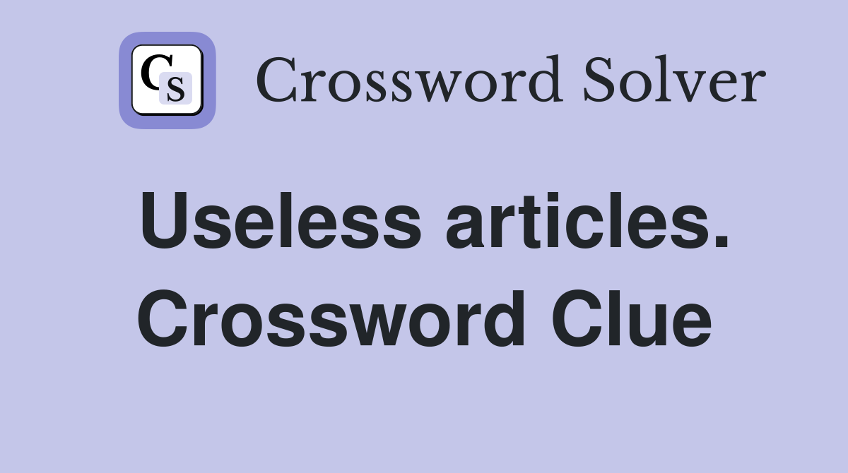 Useless articles. Crossword Clue