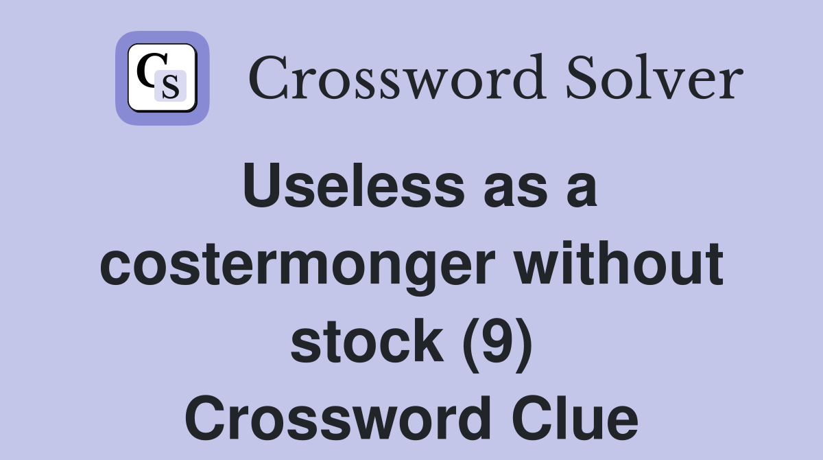 Useless as a costermonger without stock (9) Crossword Clue