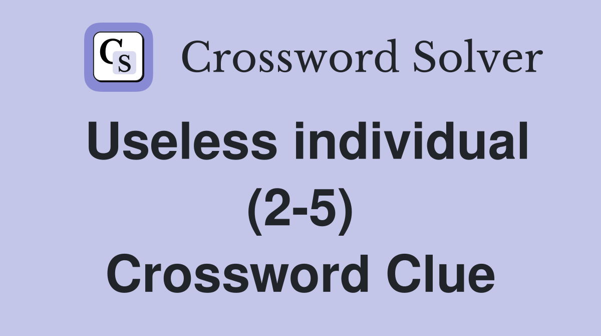 Useless individual (2-5) Crossword Clue