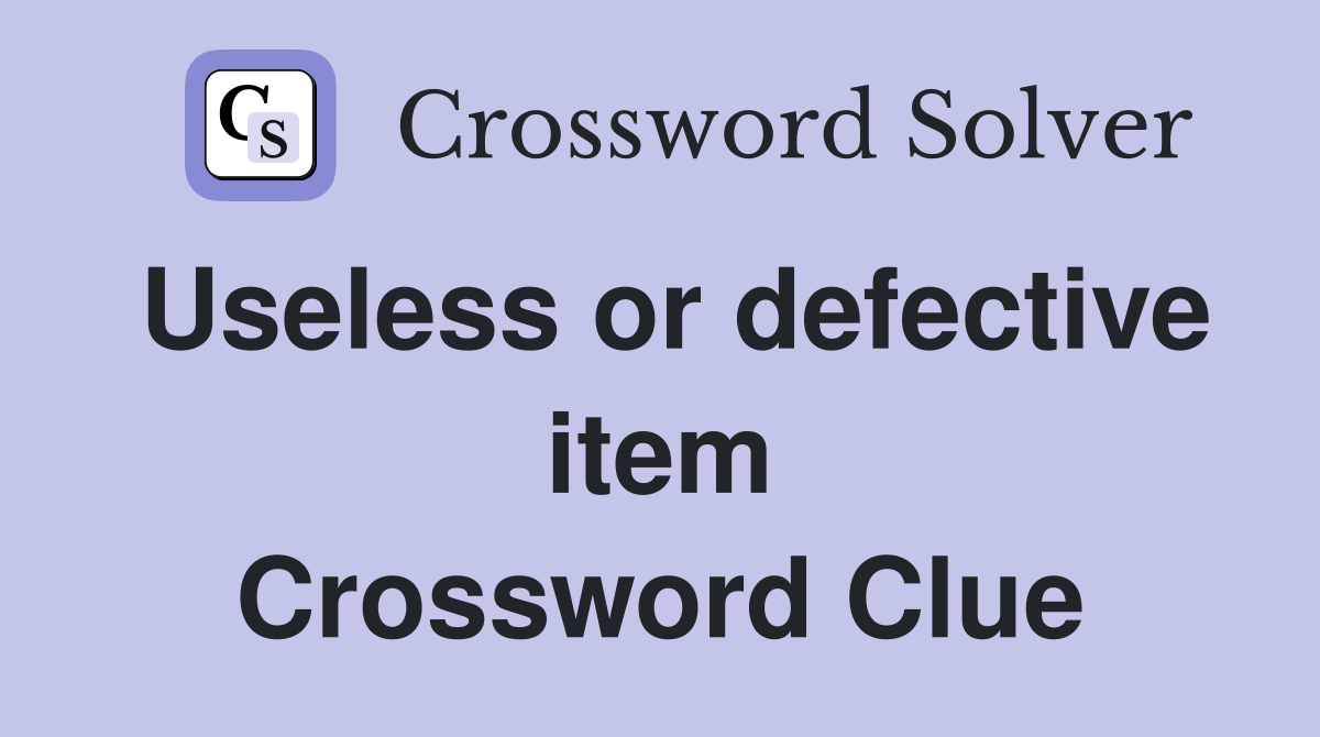 Useless or defective item Crossword Clue
