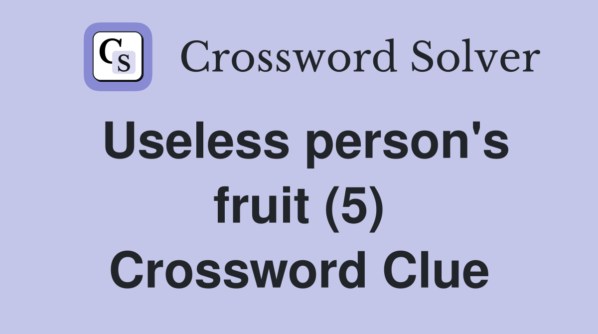 Useless person's fruit (5) Crossword Clue
