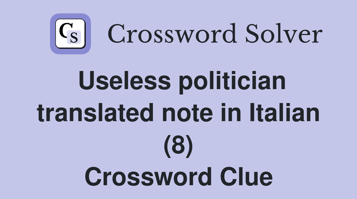 Useless politician translated note in Italian (8) Crossword Clue