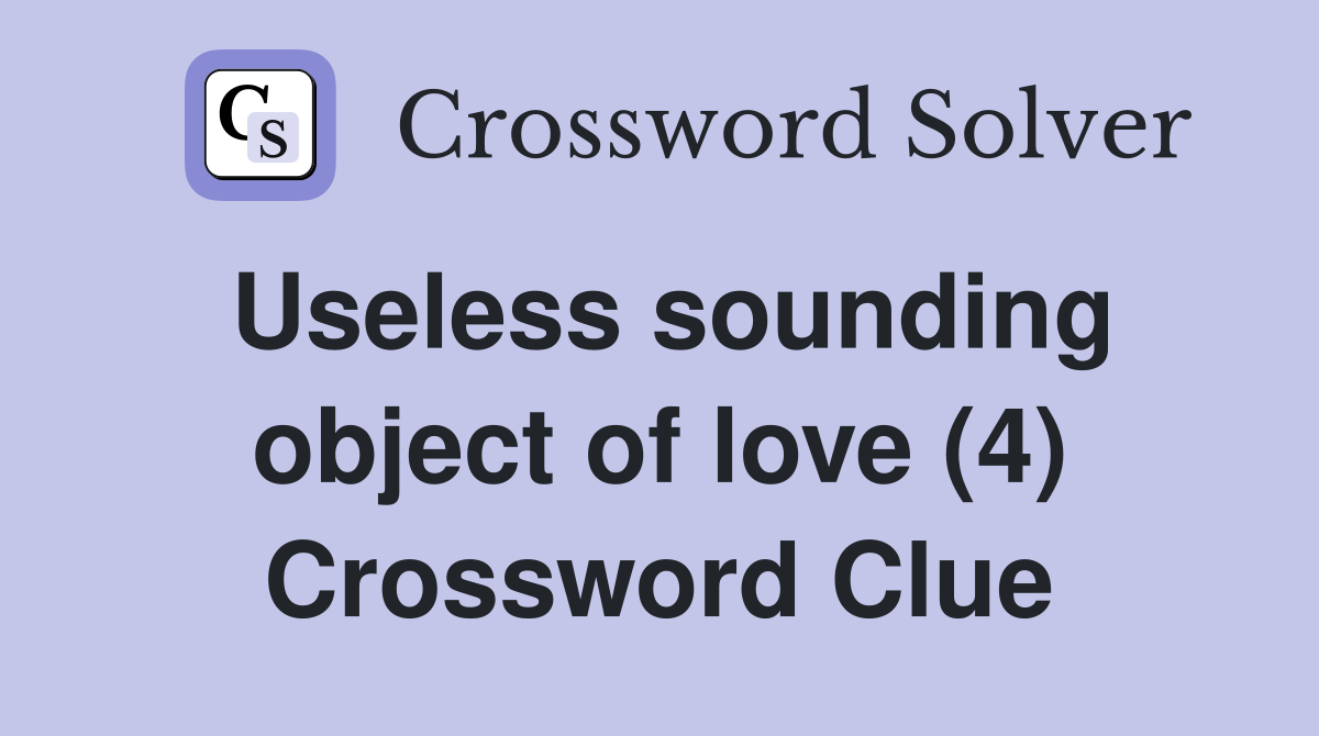 Useless sounding object of love (4) Crossword Clue