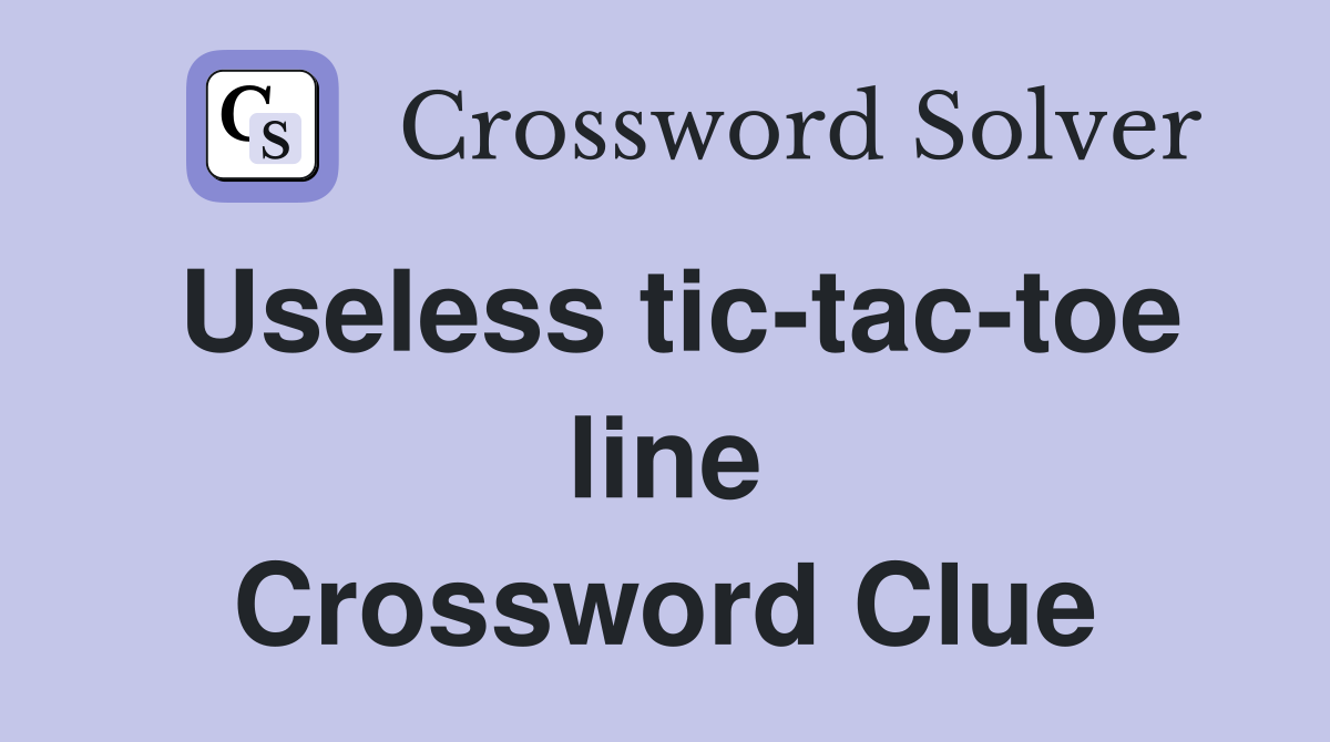 Useless tic-tac-toe line Crossword Clue