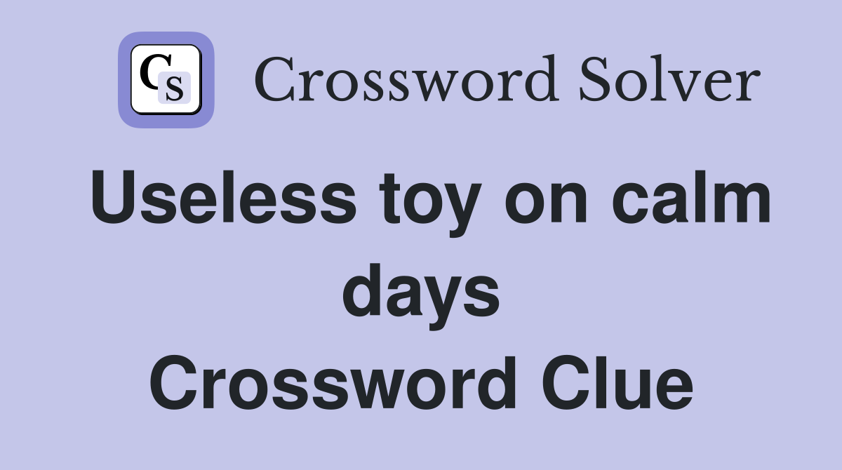 Useless toy on calm days Crossword Clue