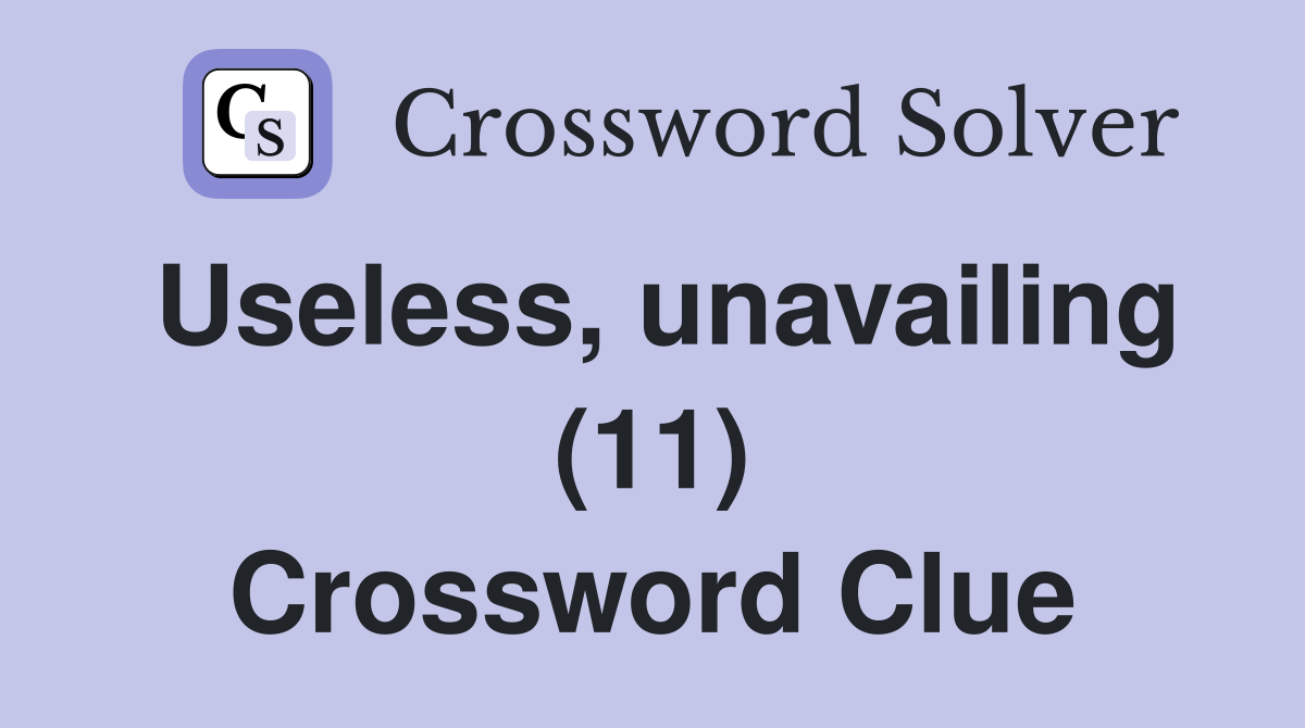 Useless, unavailing (11) Crossword Clue