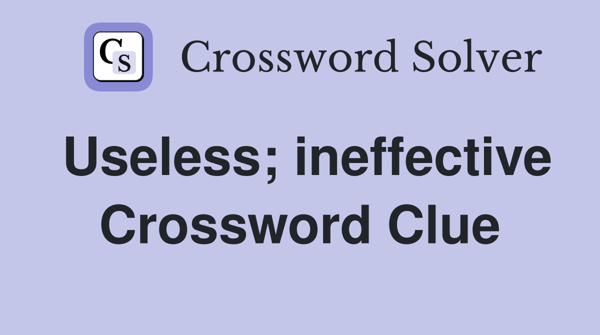 Useless; ineffective Crossword Clue