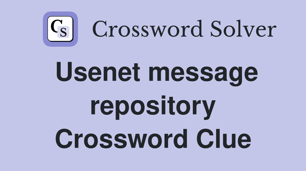 Usenet message repository Crossword Clue