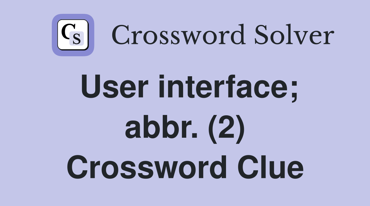 User interface; abbr. (2) Crossword Clue
