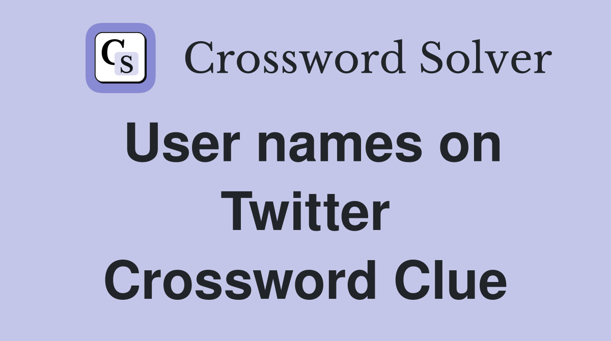 User names on Twitter Crossword Clue