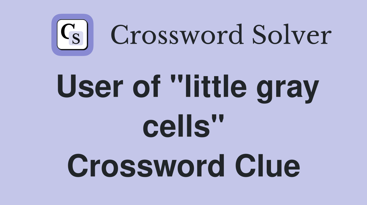 User of "little gray cells" Crossword Clue