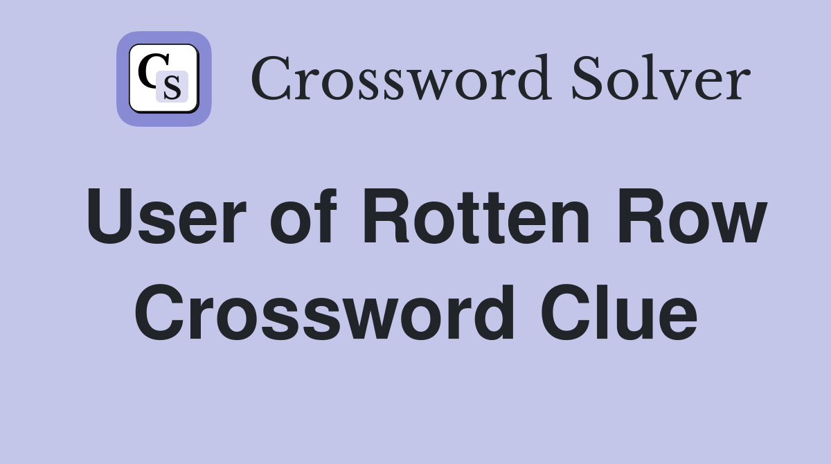 User of Rotten Row Crossword Clue