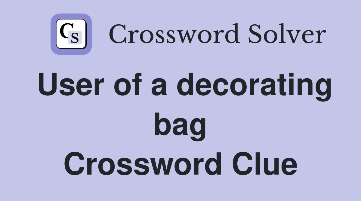 User of a decorating bag Crossword Clue