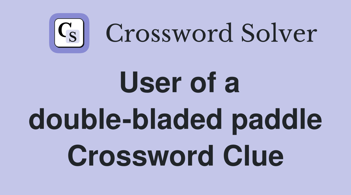User of a double-bladed paddle Crossword Clue
