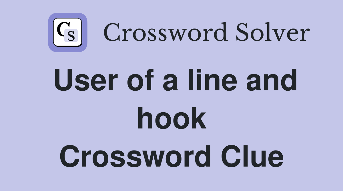 User of a line and hook Crossword Clue