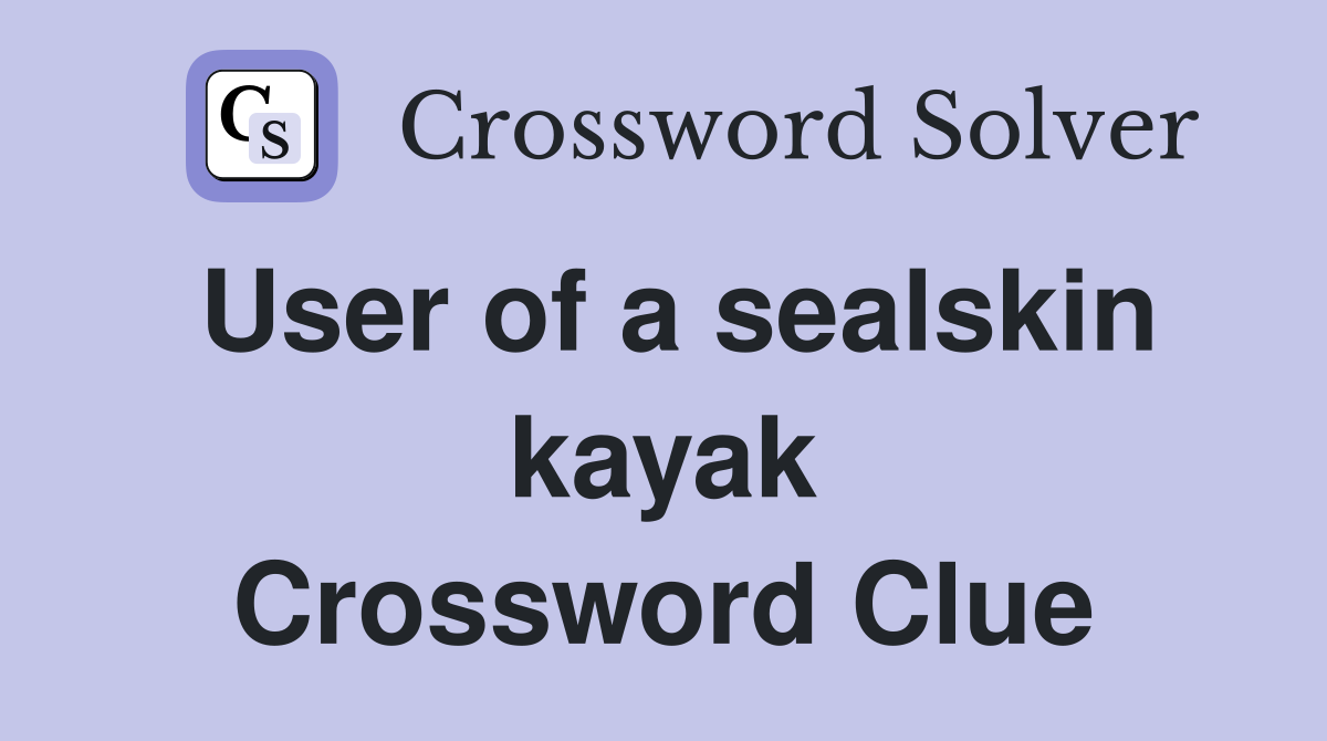 User of a sealskin kayak Crossword Clue