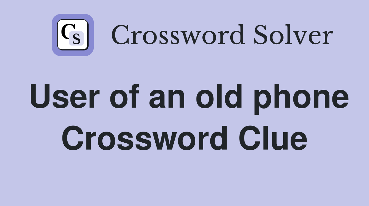 User of an old phone Crossword Clue