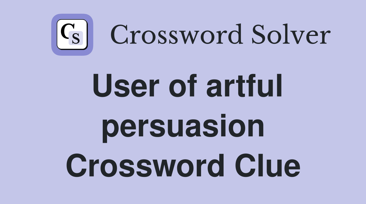 User of artful persuasion Crossword Clue