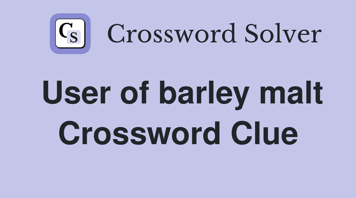 User of barley malt Crossword Clue