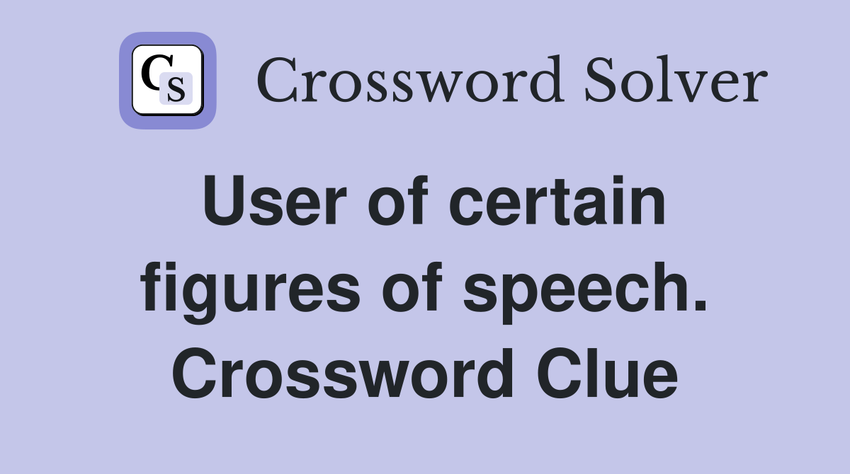 User of certain figures of speech. Crossword Clue