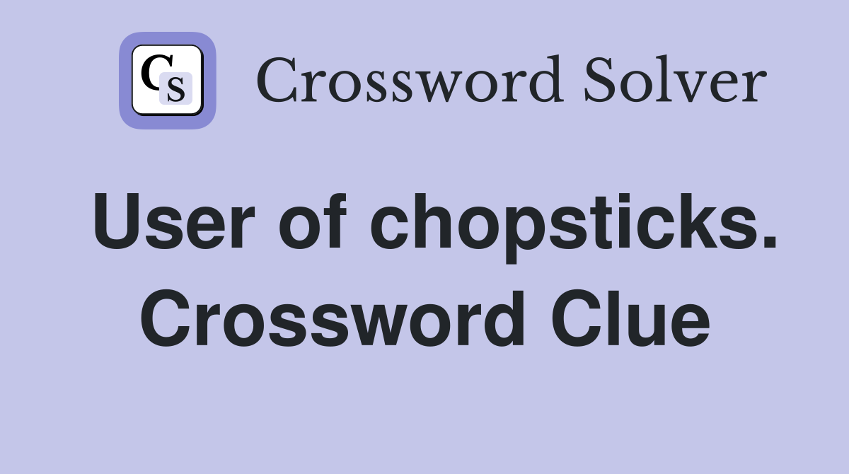 User of chopsticks. Crossword Clue