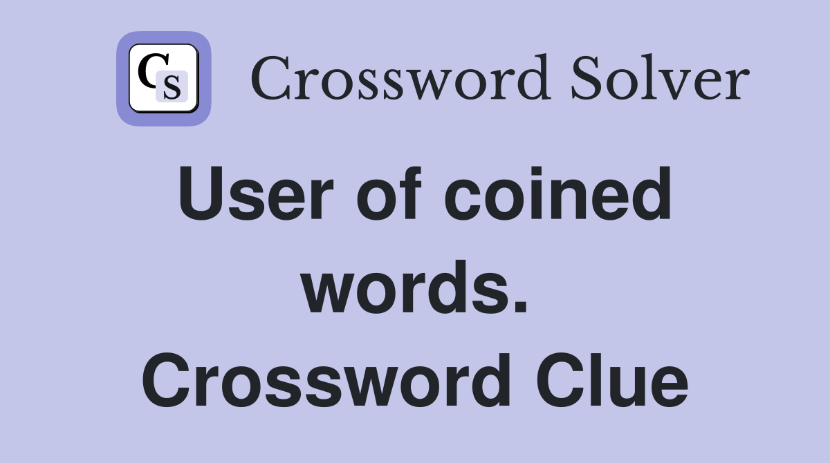 User of coined words. Crossword Clue