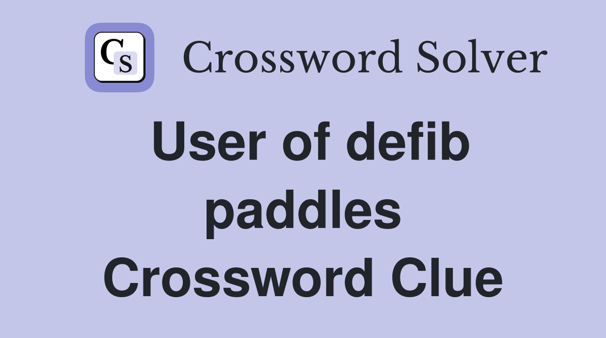 User of defib paddles Crossword Clue