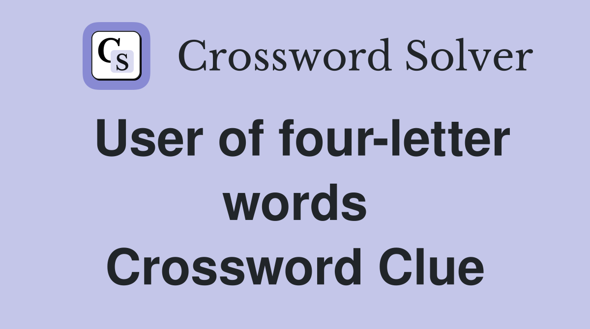 User of four-letter words Crossword Clue
