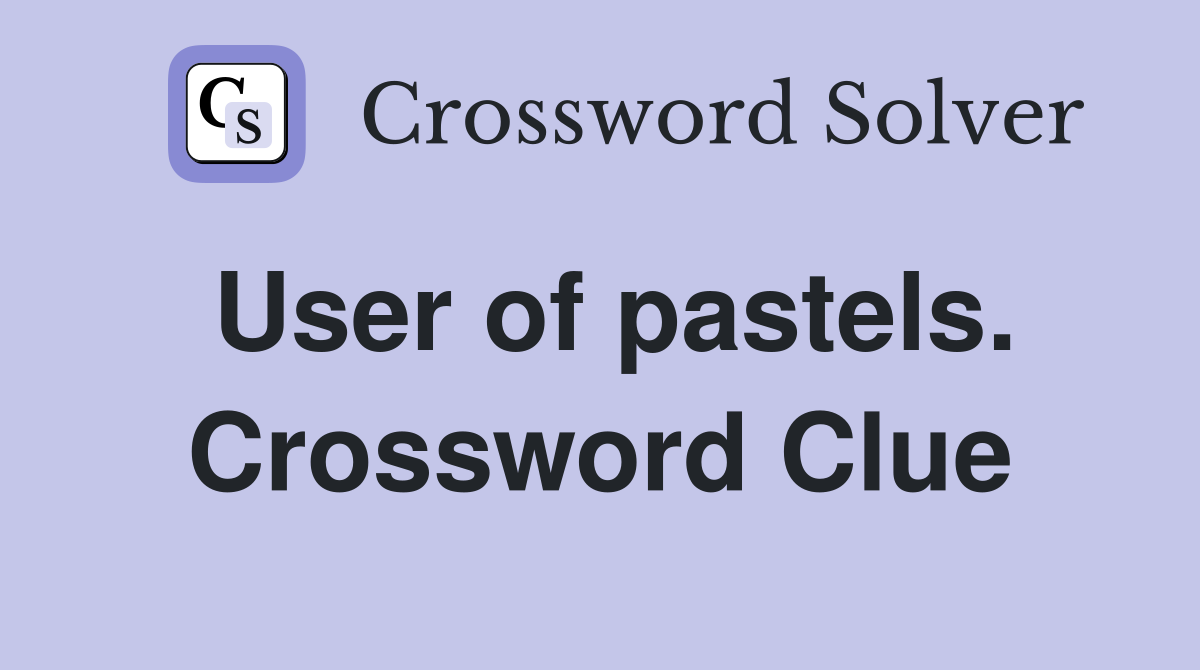 User of pastels. Crossword Clue
