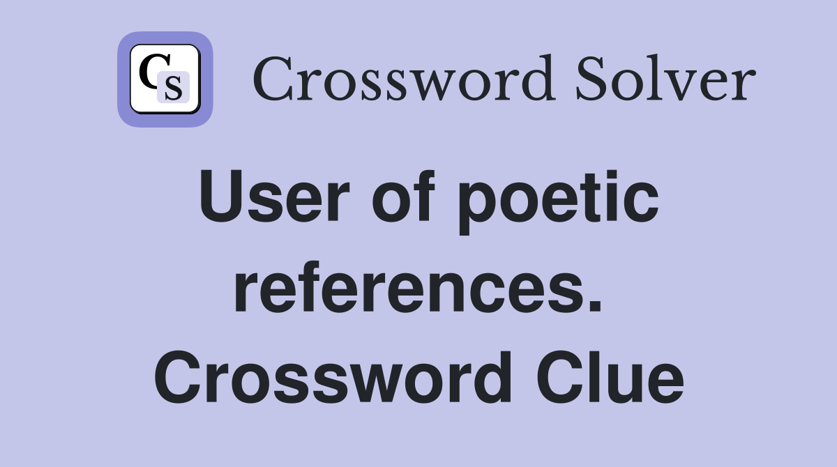 User of poetic references. Crossword Clue