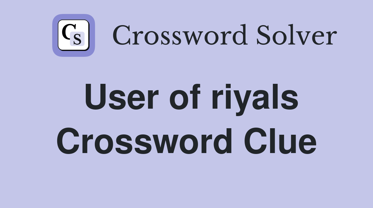 User of riyals Crossword Clue