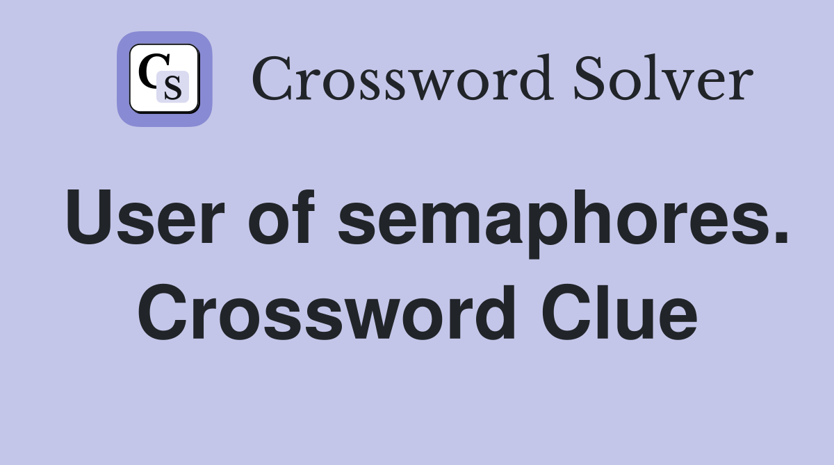 User of semaphores. Crossword Clue