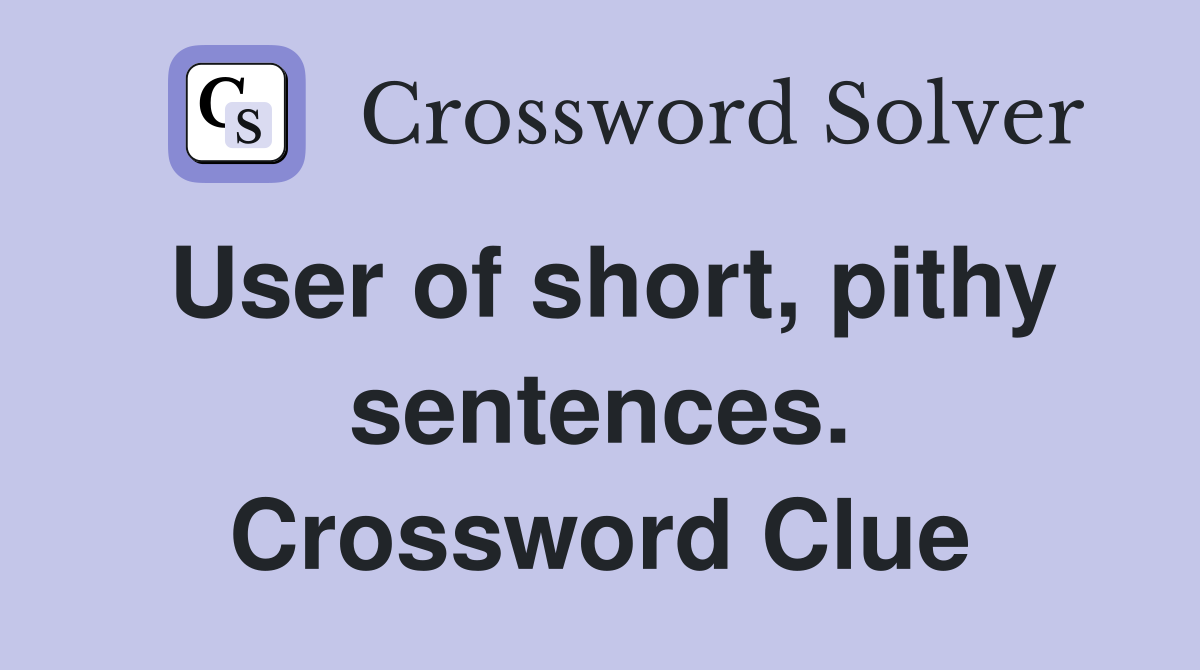 User of short, pithy sentences. Crossword Clue