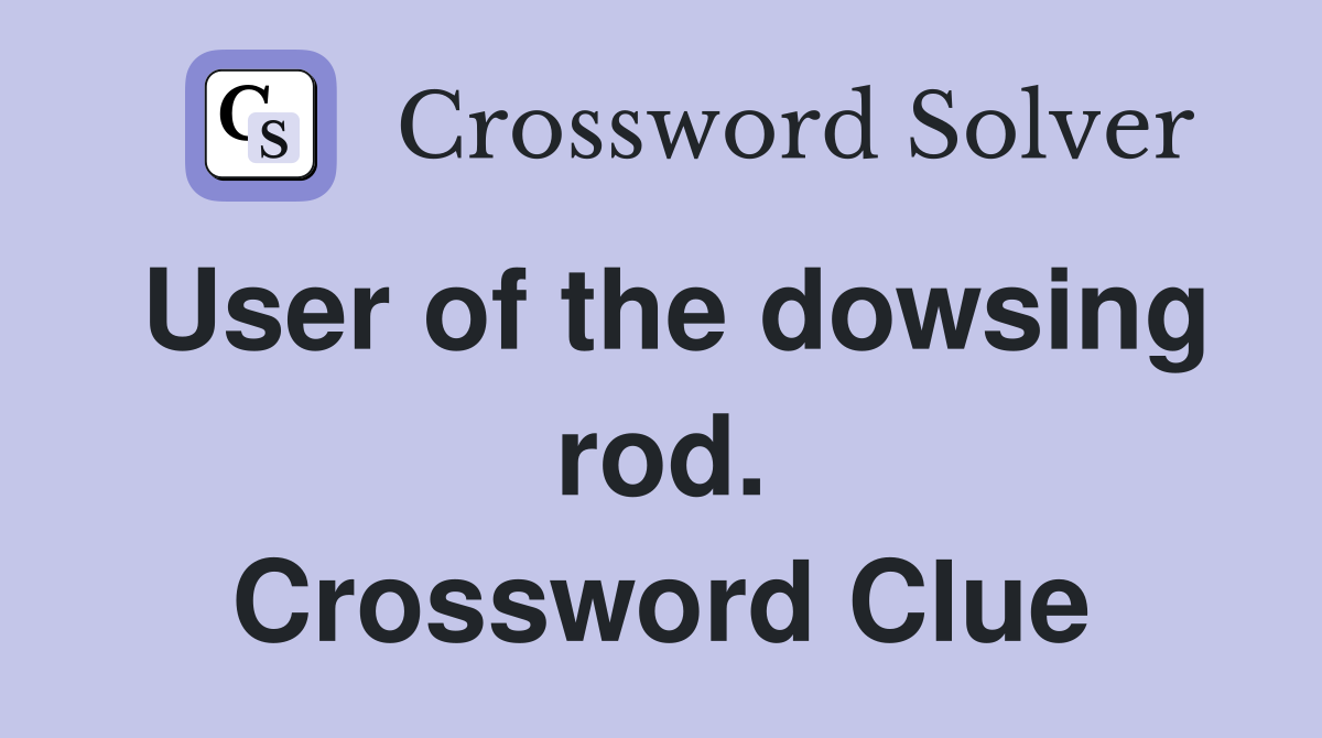 User of the dowsing rod. Crossword Clue