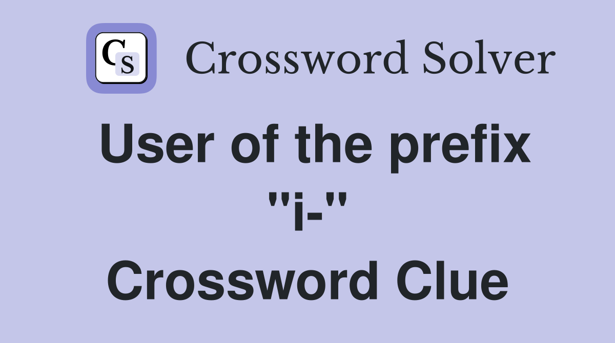 User of the prefix "i-" Crossword Clue