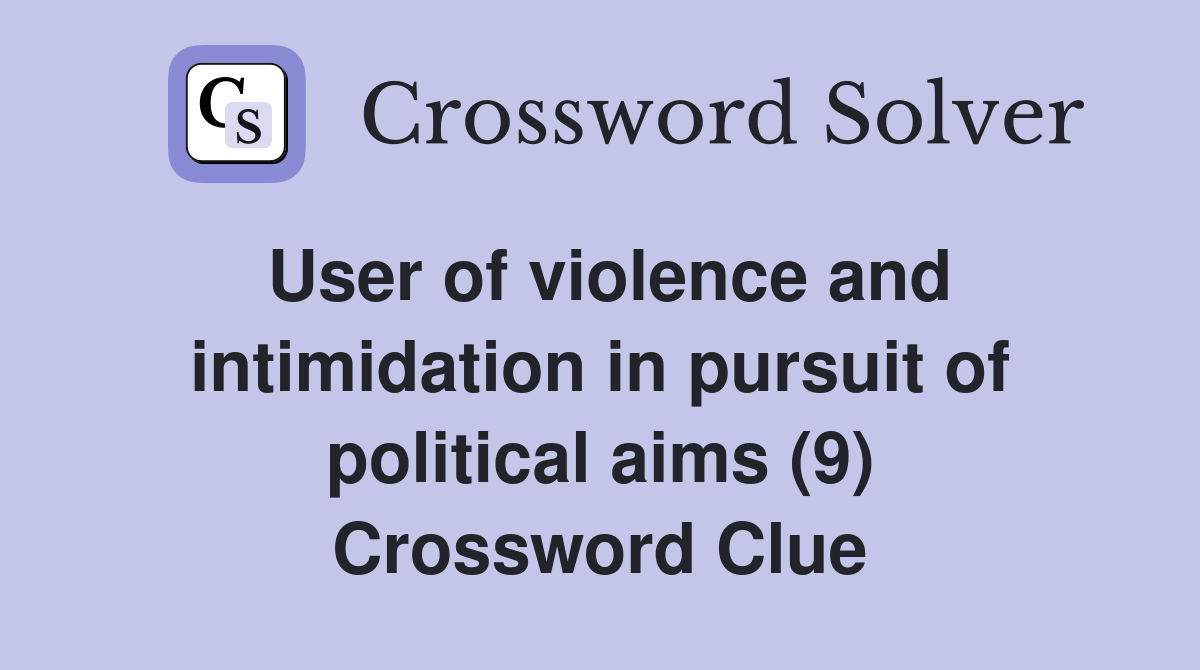 User of violence and intimidation in pursuit of political aims (9) Crossword Clue