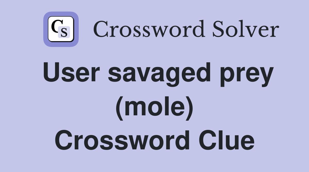 User savaged prey (mole) Crossword Clue