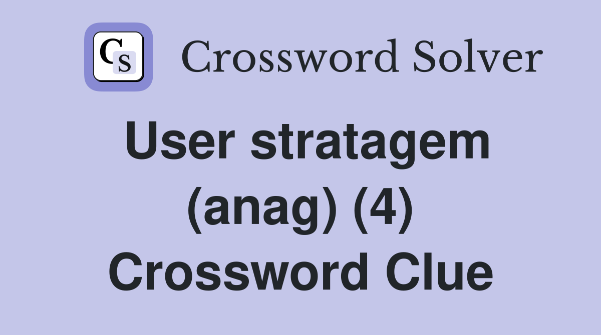 User stratagem (anag) (4) Crossword Clue