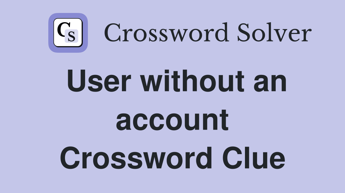 User without an account Crossword Clue