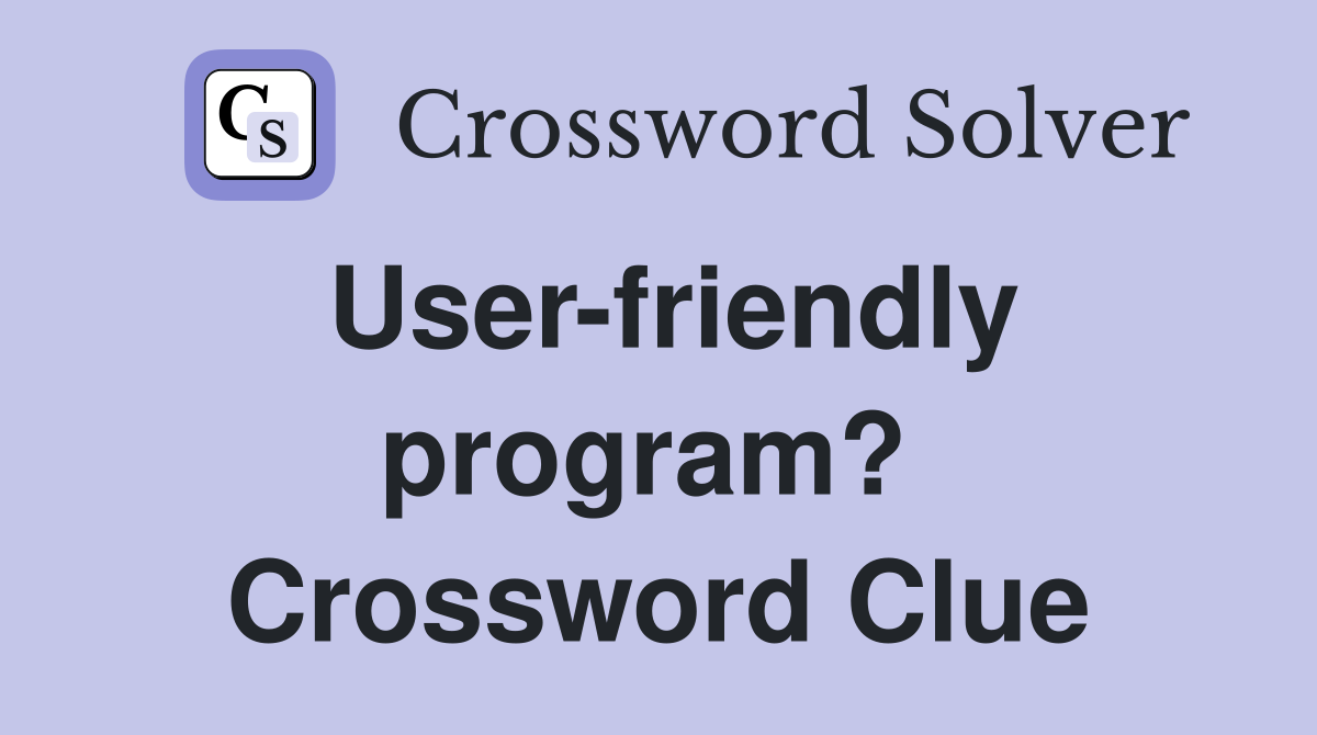 User-friendly program?  Crossword Clue
