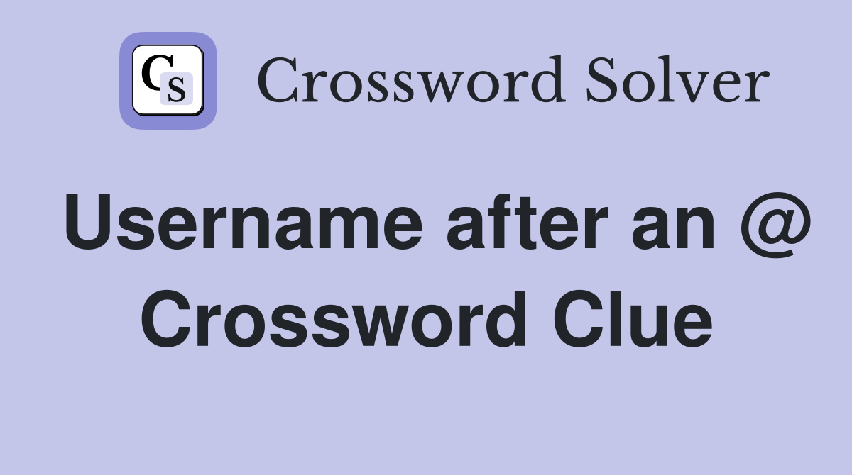 Username after an @ Crossword Clue