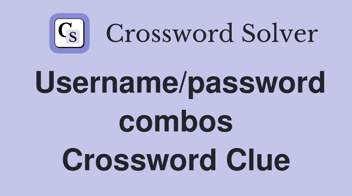 Username/password combos Crossword Clue