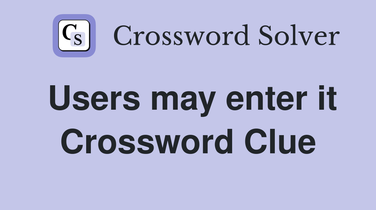 Users may enter it Crossword Clue