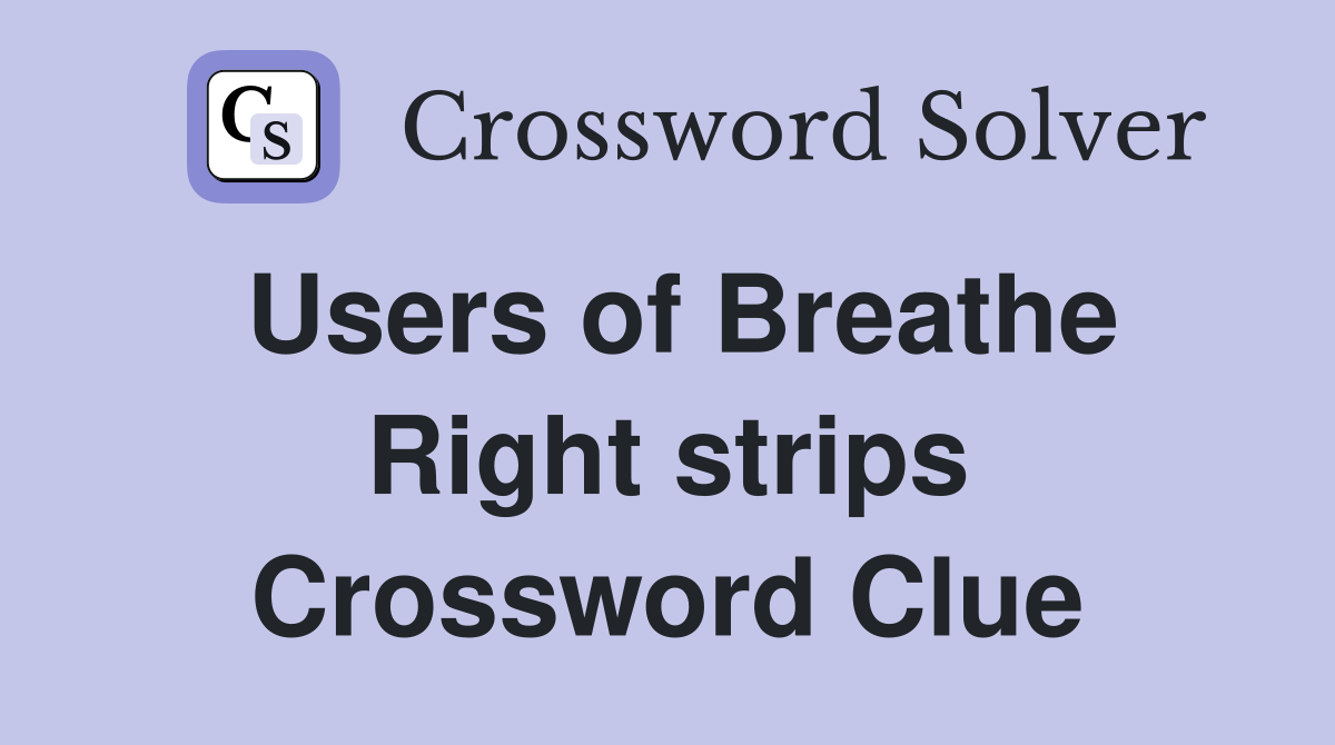 Users of Breathe Right strips Crossword Clue