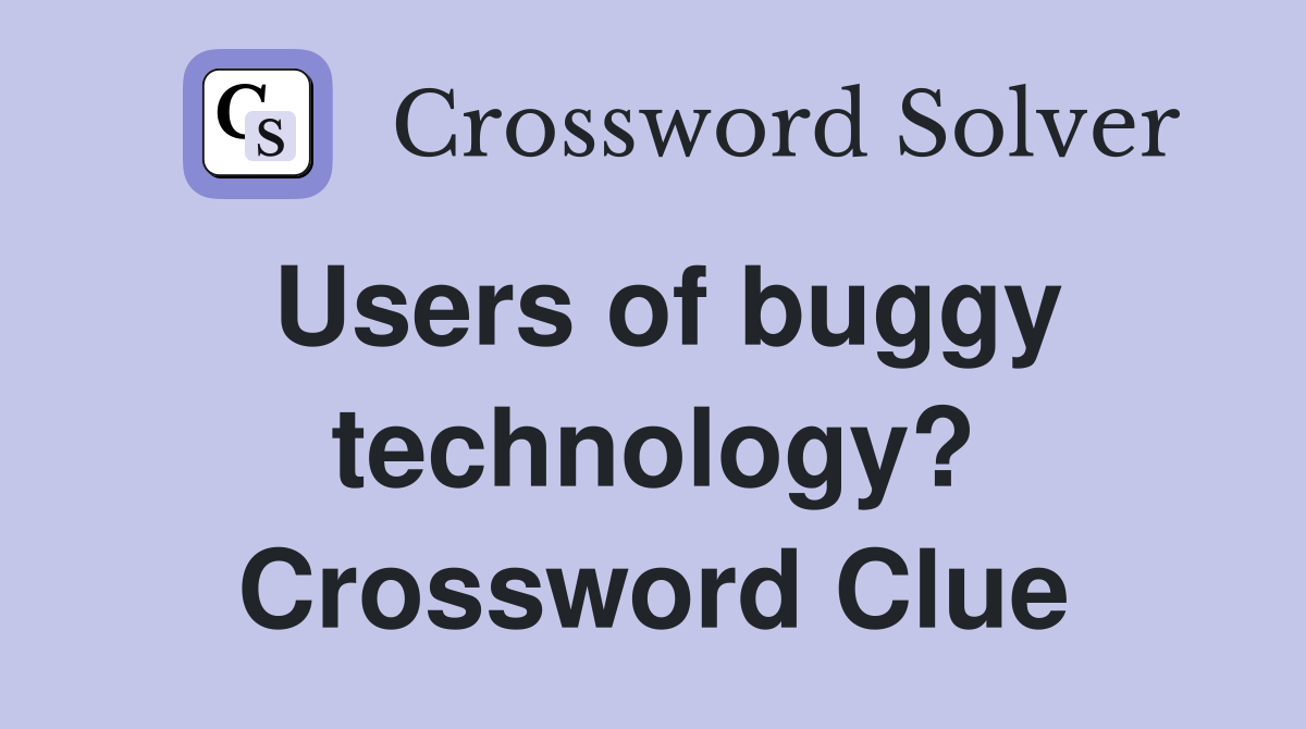Users of buggy technology? Crossword Clue
