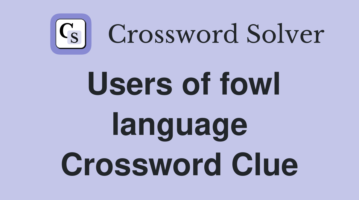 Users of fowl language Crossword Clue