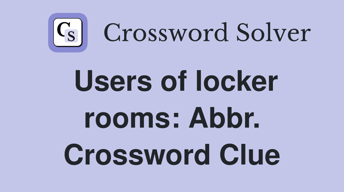 Users of locker rooms: Abbr. Crossword Clue
