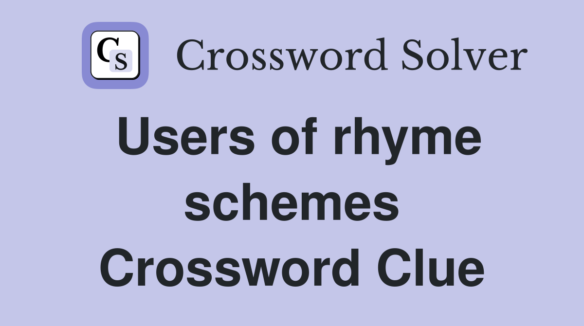 Users of rhyme schemes Crossword Clue