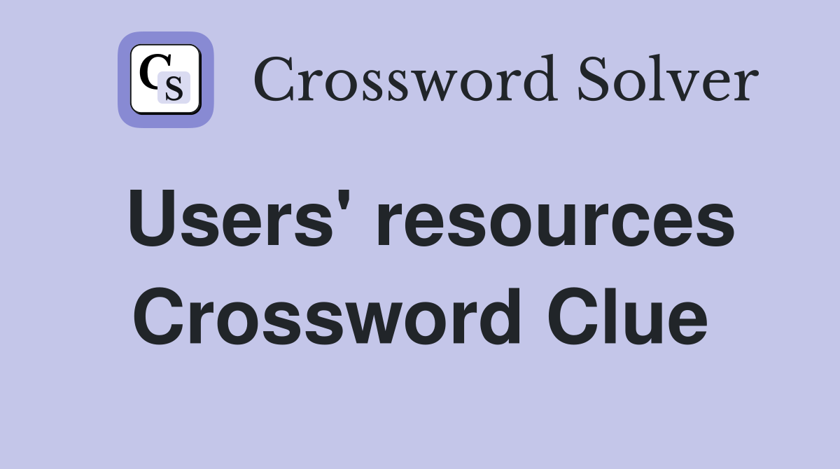 Users' resources Crossword Clue