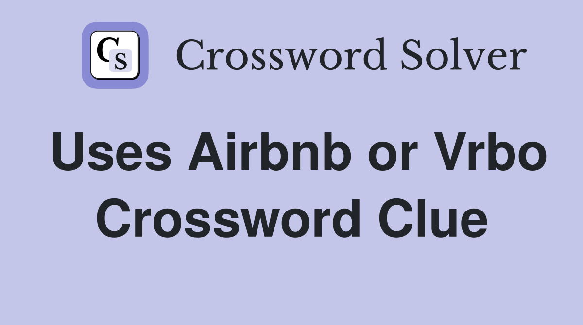 Uses Airbnb or Vrbo Crossword Clue